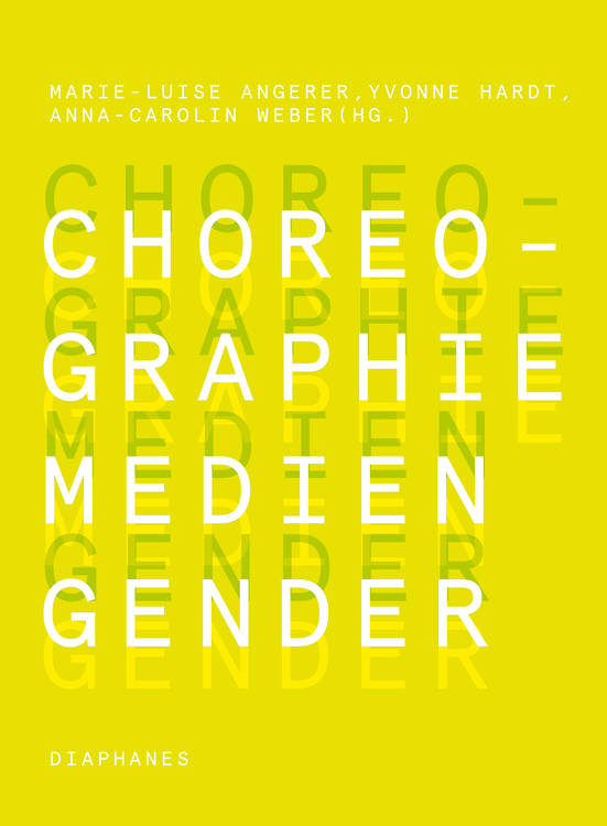 Marie-Luise Angerer (Hg.), Yvonne Hardt (Hg.), ...: Choreographie – Medien – Gender