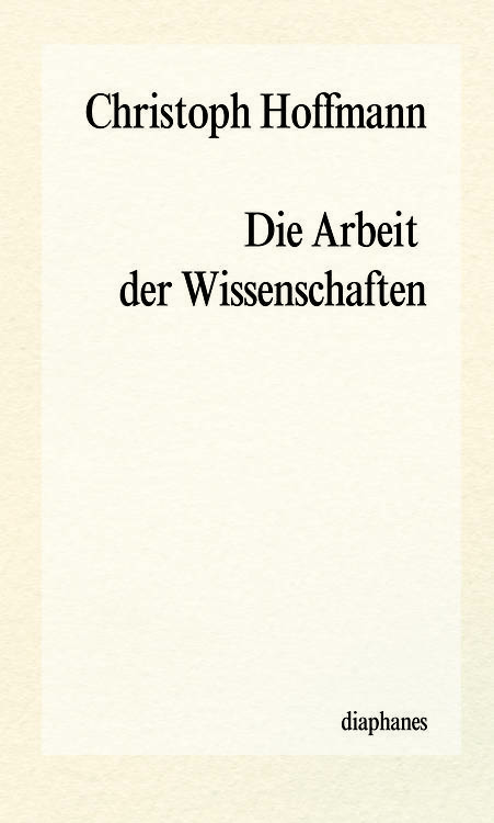 Christoph Hoffmann: Die Arbeit der Wissenschaften